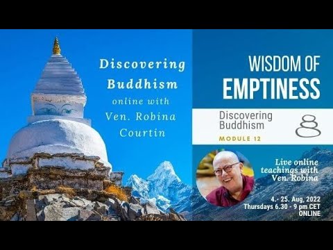 DISCOVERING BUDDHISM: WISDOM OF EMPTINESS Module 12 - Session 3 (25.08.2022)