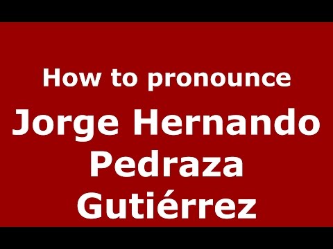 How to pronounce Jorge Hernando Pedraza Gutiérrez