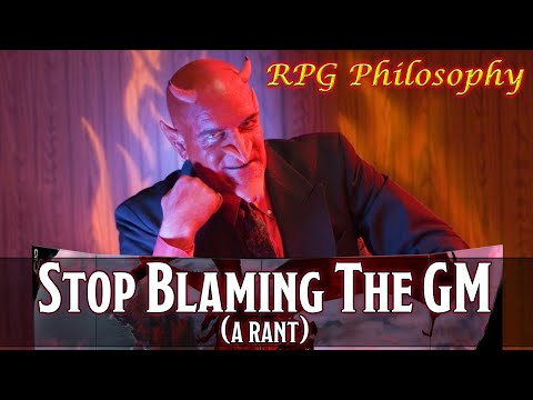 Stop Blanket-Blaming The Game Master - RPG Philosophy