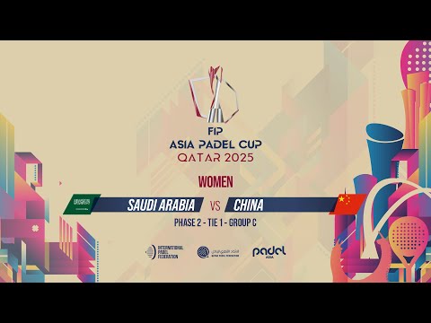🇸🇦 SAUDI ARABIA vs CHINA 🇨🇳 - Women - Group C - Tie 1 - COURT 6 - FIP ASIA PADEL CUP 2025