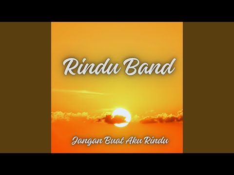 Jangan Buat Aku Rindu