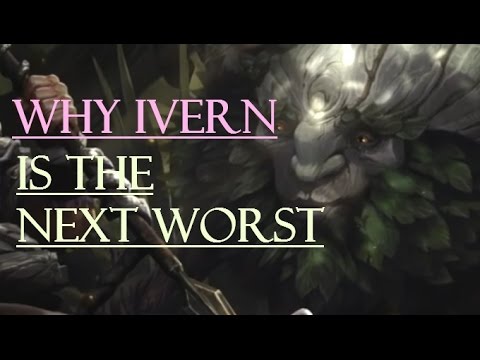 WHY IVERN IS THE WORST CHAMPION IN LEAGUE OF LEGENDS