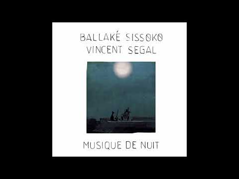 Ballaké Sissoko & Vincent Segal -  Musique de Nuit -  20015- FULL ALBUM