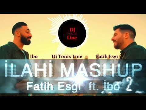Dj Tonix vs Fatih Esgi feat  Ibo   Ilahi Mashup 2    2019