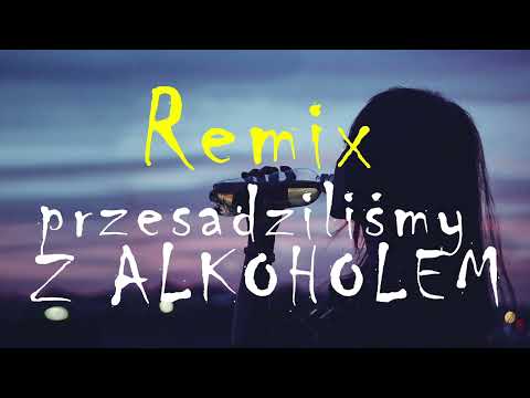 Verba - Przesadziliśmy z alkoholem ( Remix 2022 )