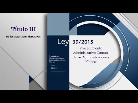 Ley 39/2015: Actos Administrativos – Título III Explicado