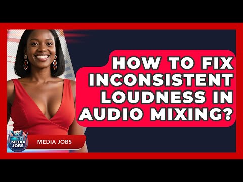 How To Fix Inconsistent Loudness In Audio Mixing? - Media Jobs