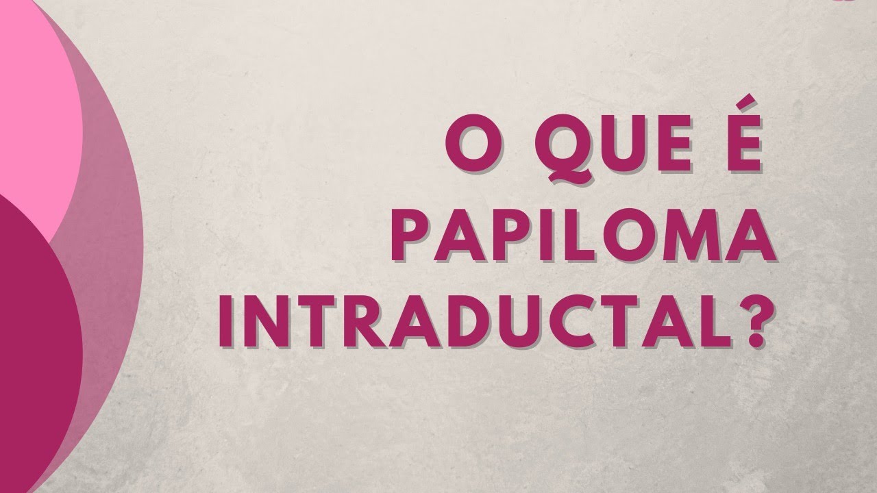 O QUE É PAPILOMA INTRADUCTAL?