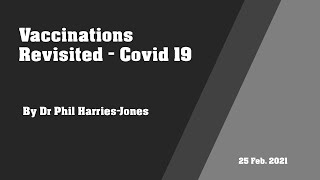 Vaccines Revisited - Covid 19 by Dr Phil Harries-Jones