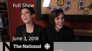 The National for June 3, 2018 — Bertrand Charest, U.S. Tariffs, Tegan and Sara video