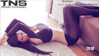 Kitten - Cut It Out (Kastle Remix) TNS