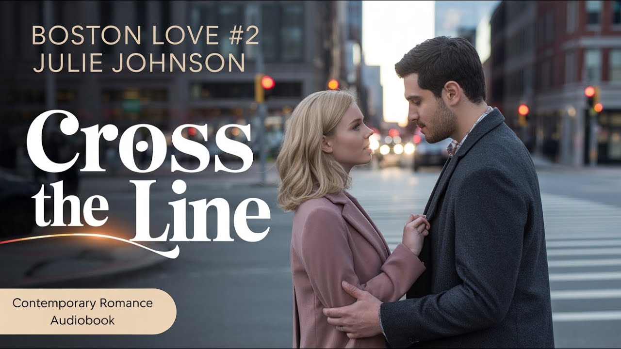 Cross the Line - Boston Love #2 | Julie Johnson | Contemporary Romance Audiobook