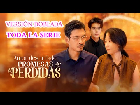 Toda la serie doblada al español 😡 AMOR DESCUIDADO, PROMESAS PERDIDAS