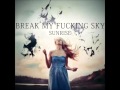 Break My Fucking Sky - Sunrise 