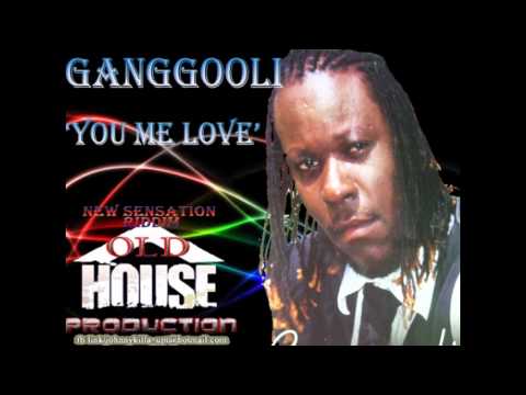 Ganggooli - You Me Love (NEW SENSATION RIDDIM) OLD HOUSE PRODUCTION