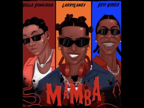 larrylanes Ft. Bella Shmurda & Seyi Vibez – Mamba (Official Lyric Video)