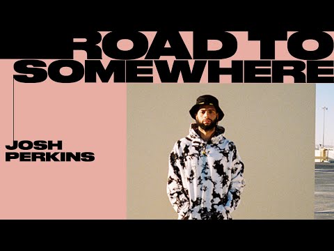 ROAD TO SOMEWHERE: Josh Perkins