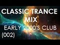Classic Trance Mix - Early 2000's Club Hits (002)
