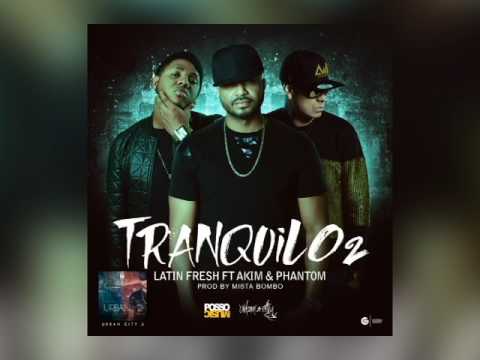 Latin Fresh ft Akim & Phantom - TRANQUILO 2 (Audio)