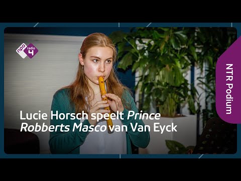 Lucie Horsch speelt 'Prince Robberts Masco' van Van Eyck | NTR Podium