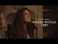 Where Would I Be?