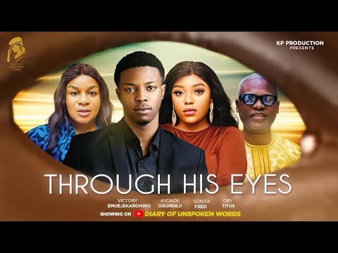 “THROUGH HIS EYES” AYOADE OGUNDEJI, SONITA FRED, OBY TITUS, VICTORY EMUEJEKAROHWO..   