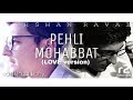 Pehli Mohabbat (LOVE version) || Darshan Raval || r2