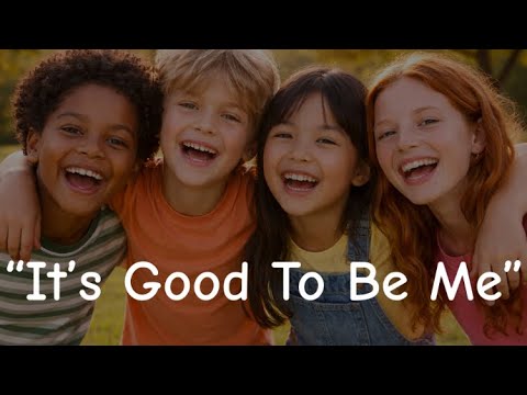 Self Worth Songs for Kids - “It’s Good to Be Me”