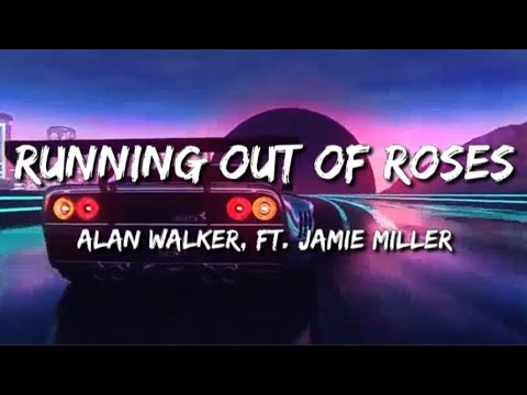 Alan Walker x Jamie Miller - Running Out of Roses (Lyrics)