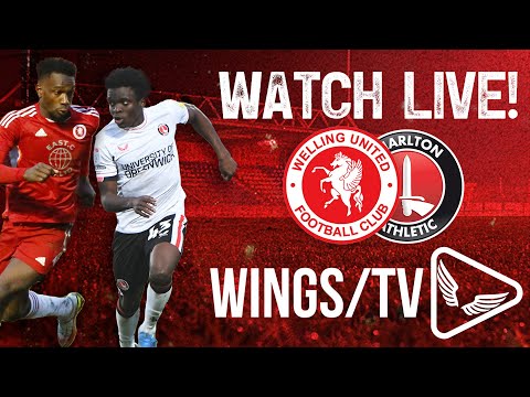 WATCH LIVE / Welling United v Charlton Athletic