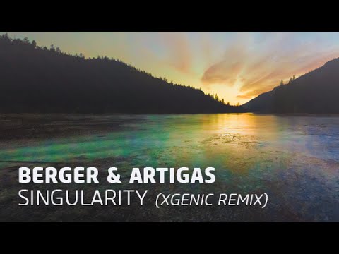 Berger & Artigas - Singularity (XGenic Remix)