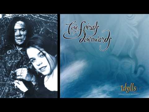 Love Spirals Downwards - Idylls - And The Wood Comes Into Leaf