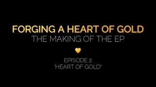 Forging a Heart of Gold: Episode 2 "Heart Of Gold"