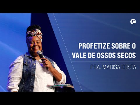 Pra. Marisa Costa | Profetize sobre o vale de ossos secos