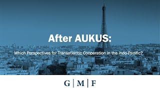 After AUKUS: Which Perspectives for Transatlantic Cooperation in the Indo-Pacific?