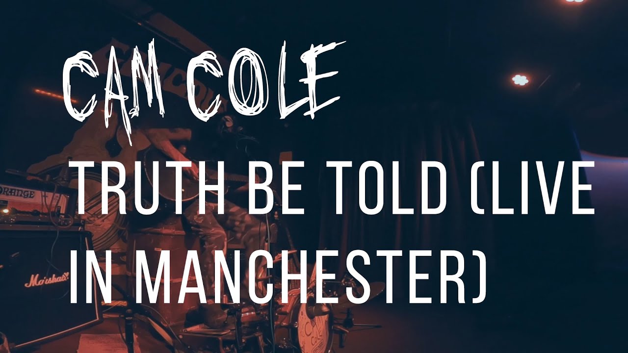 Cam Cole - Truth Be Told (Live in Manchester)