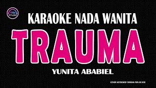 Download lagu TRAUMA - Karaoke Nada Wanita (YUNITA ABABIEL) mp3