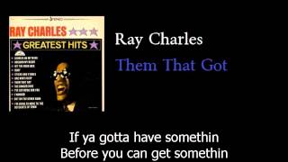 Ray Charles - Them That Got - w lyrics