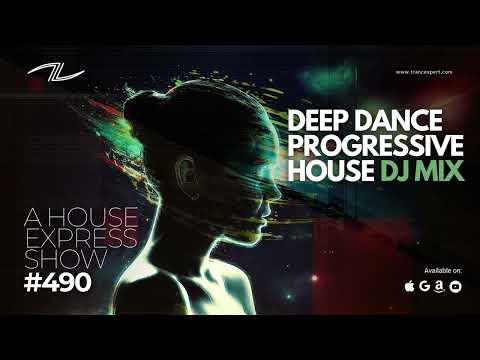Deep Dance Progressive House DJ Mix - A House Express Show #490