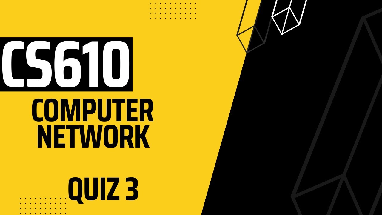 CS610  Computer Network Quiz 3