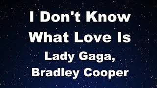 Karaoke♬ I Don't Know What Love Is - Lady Gaga, Bradley Cooper 【No Guide Melody】 Instrumental, Lyric