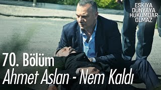 Ahmet Aslan - Nem Kaldı | Eşkıya Dünyaya Hükümdar Olmaz 70. Bölüm - atv