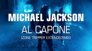 Michael Jackson ► Al Capone [Zone Tripper Extended Mix]