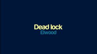 Elwood - Dead lock