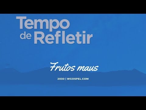 Tempo de Refletir 2030 - Frutos maus