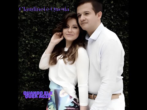 Claudinei e Quesia   Quando Ele Quer Agir