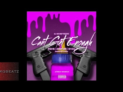 Ryan MC ft. Tay Geez, Johnny Love - Cant Get Enough [Prod. By Lil Fressh] [New 2016]