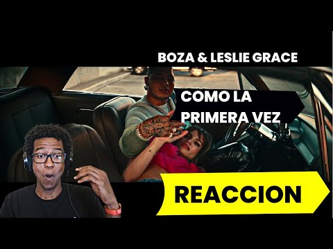 Boza  Feat. Leslie Grace - Como la Primera Vez (REACCION)