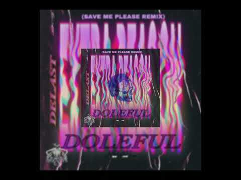 DELAST - DOLEFUL. (SAVE ME PLEASE REMIX)