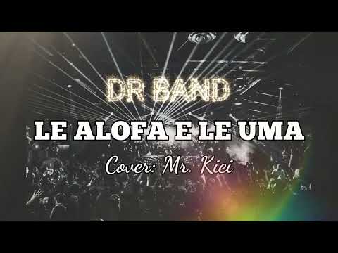 LE ALOFA E LE UMA cover by: DR Band - Sung by Mr. Kiei